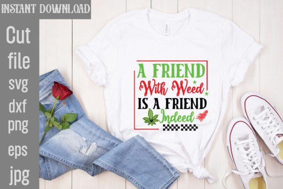 A Friend with Weed is a Friend Indeed - T-Shirt Design Graphics
