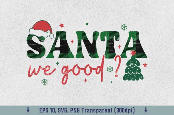 Christmas Santa We Good Sublimation PNG for T-Shirt Designs