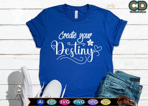 Create Your Destiny Graphics for T-Shirt Designs