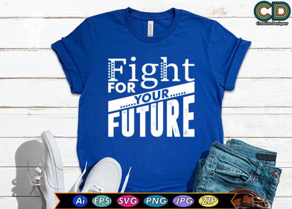 Fight for Your Future Graphics and T-Shirt Designs Review
