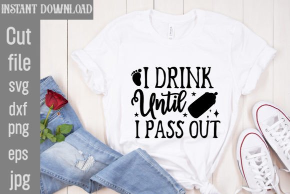 I Drink Until I Pass out SVG Cut File for T-Shirt Designs
