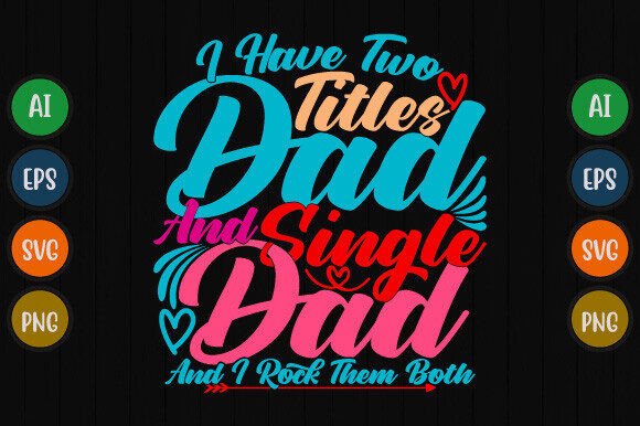 I Have Two Titles Dad Graphics for T-Shirt Designs