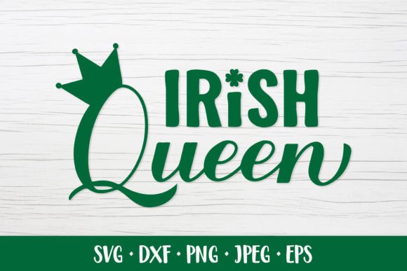 Irish Queen SVG. St. Patricks Day Quote Graphics