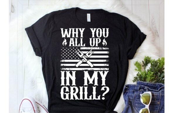 Why You All Up in My Grill Svg for T-Shirt Designs