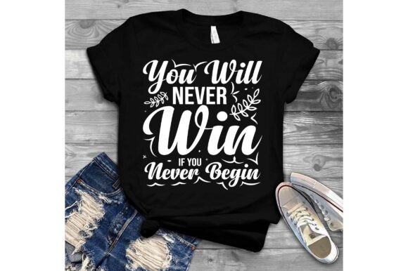 You Will Never Win if You Never Begin: Graphics for T-Shirt Designs